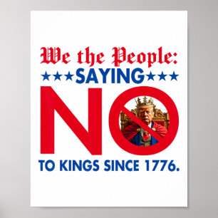 We The People Saying No To Kings Since 1776 Poster