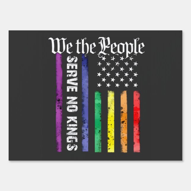 We the People Serve No King LGBT Democrats Protest Sign (Front)