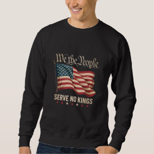 We The People Serve No King USA Patriotic  Sweatshirt