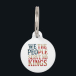 We The People Serve No Kings Pro-Democracy Patriot Pet ID Tag<br><div class="desc">Celebrate freedom and resist oligarchy with this bold "We The People Serve No Kings in America" design – perfect for political protests,  July 4th events,  and pro-democracy movements. A vintage patriotic graphic for men,  women,  and all Americans who stand for liberty,  freedom,  and original American values.</div>
