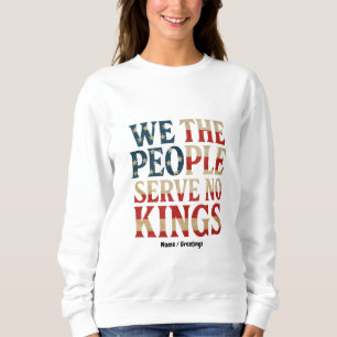 We The People Serve No Kings Pro-Democracy Patriot Sweatshirt