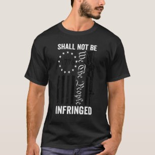 We The People Shall Not Be Infringed  Ar15 Usa Gun T-Shirt
