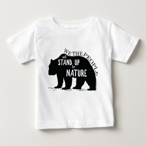 We the people stand up for nature _ bear baby T_Shirt