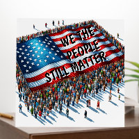 We the People Still Matter  | Anti-Trump Protest
