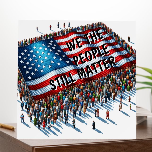 We the People Still Matter  | Anti-Trump Protest Foam Board (In Situ (Office))