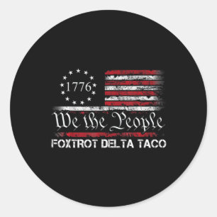 We The People Taco Foxtrot Delta Taco 1 Classic Round Sticker