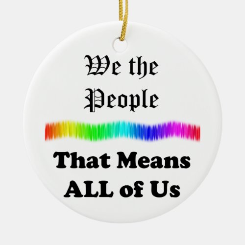 We the Peoplethat Means All of Us Ceramic Ornament