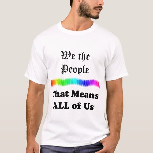 We the Peoplethat Means All of Us T_Shirt