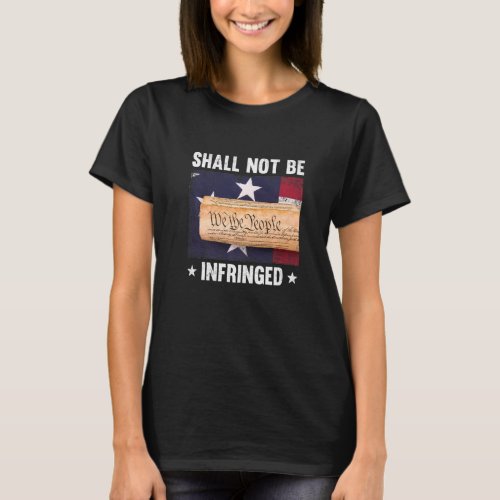 We The People The Constitution Shall Not Be Infrin T_Shirt