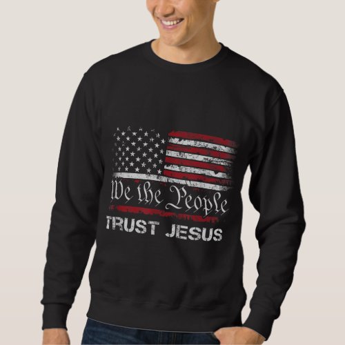 We The People Trust In Jesus _ Christian Patriotic Sweatshirt