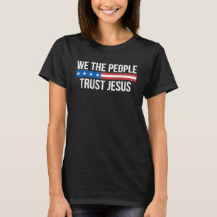 We The People Trust Jesus T-Shirt