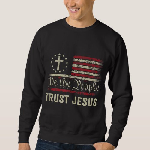 We The People Trust Jesus _ USA Flag Christian Pat Sweatshirt