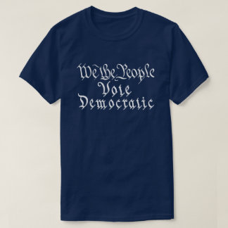 We The People Vote Democratic T-Shirt
