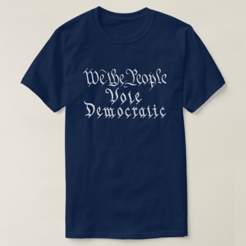 We The People Vote Democratic T_Shirt
