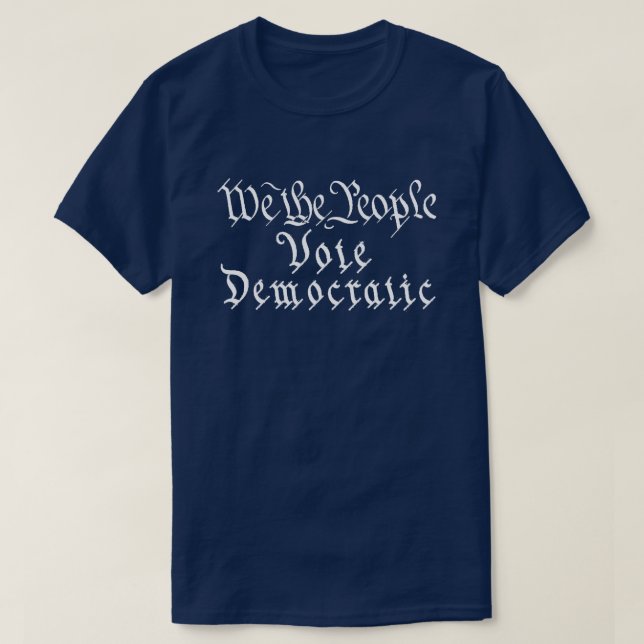 We The People Vote Democratic T-Shirt (Design Front)