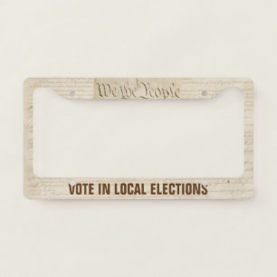 We The People Vote in Local Elections Constitution License Plate Frame