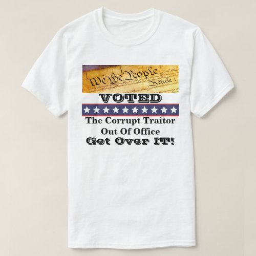 We The People VOTED  Corrupt Traitor Out Of Office T_Shirt