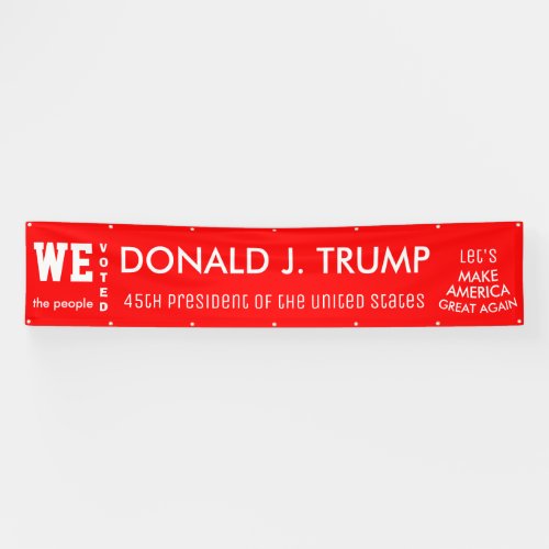 We The People Voted Trump 45th POTUS 2016 Banner