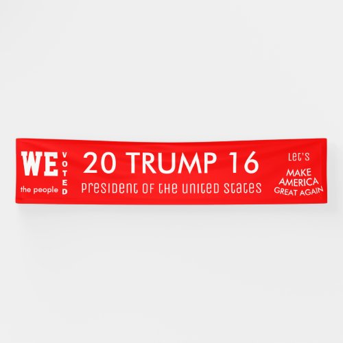 We The People Voted Trump POTUS 2016 Banner