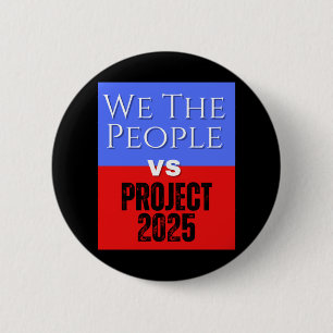 We The People Vs Project 2025 Save Democracy Polit Button