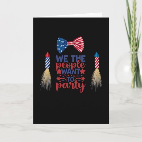 We the people want to party Independence july 4th Card