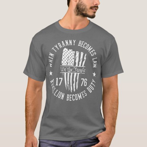 We The People When Tyranny Become Law Rebellion Be T_Shirt
