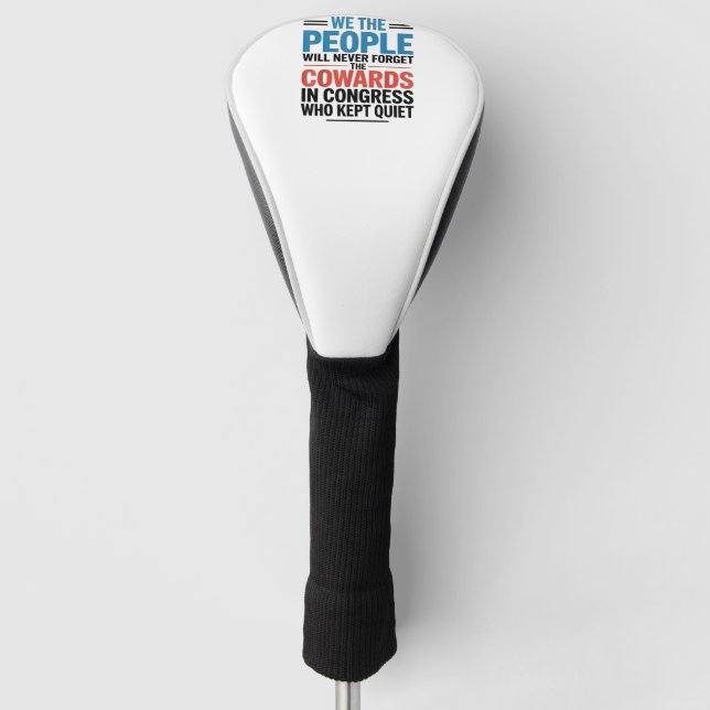 We the People Will Never Forget the Cowards  Golf Head Cover (Front)