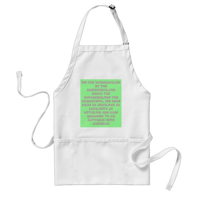 WE THE UNWILLING,LED BY THE UNKNOWING,ARE DOING... ADULT APRON (Front)