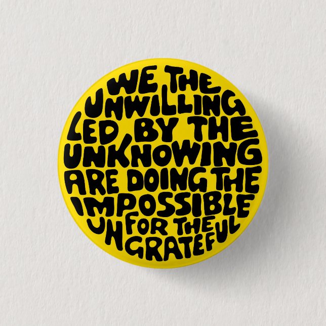 We the willing, led by the unknowing button (Front)