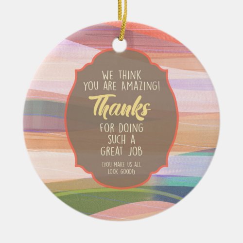 We Think You Are Amazing Ceramic Ornament