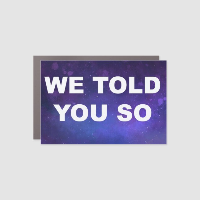 WE TOLD YOU SO CAR MAGNET (Front)