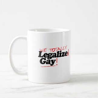 We Totally Legalized Gay Coffee Mug