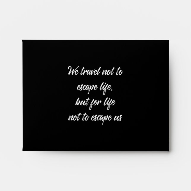 we travel not to escape life but for life not to e envelope (Front)