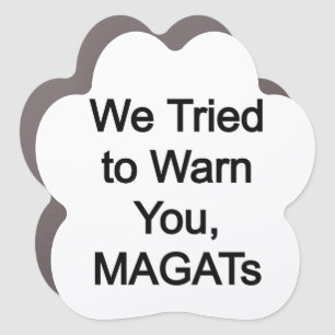 We tried to warn you MAGATs Car Magnet