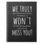 we truly wont miss you - Funny New Job Coworker Notebook