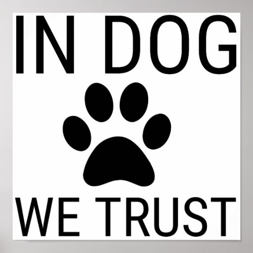WE TRUST IN DOGS POSTER