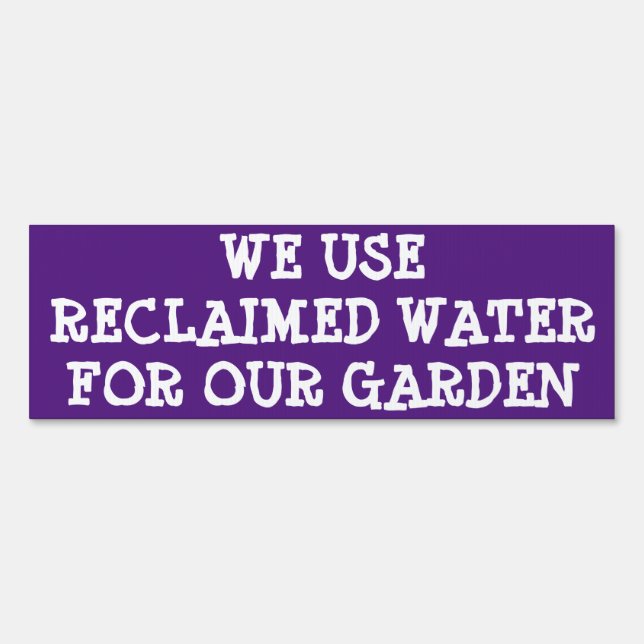 We Use Reclaimed Water for Our Garden Sign (Front)