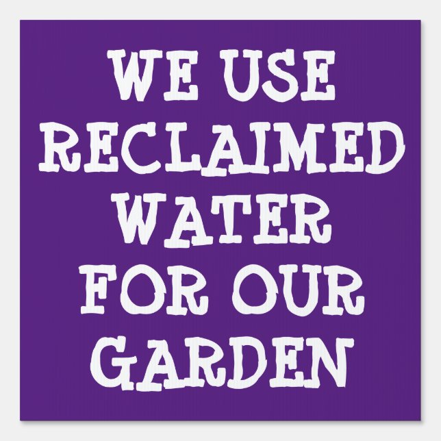 We Use Reclaimed Water for Our Garden Sign (Front)
