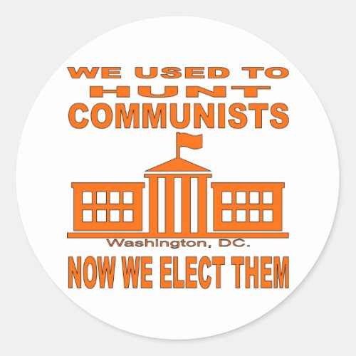 We Used To Hunt Communists Now We Elect Them Classic Round Sticker