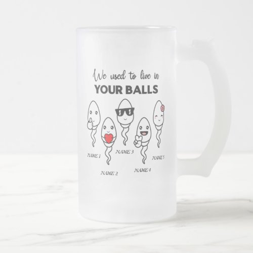 We Used To Live In Your Balls Custom Name Dad Frosted Glass Beer Mug