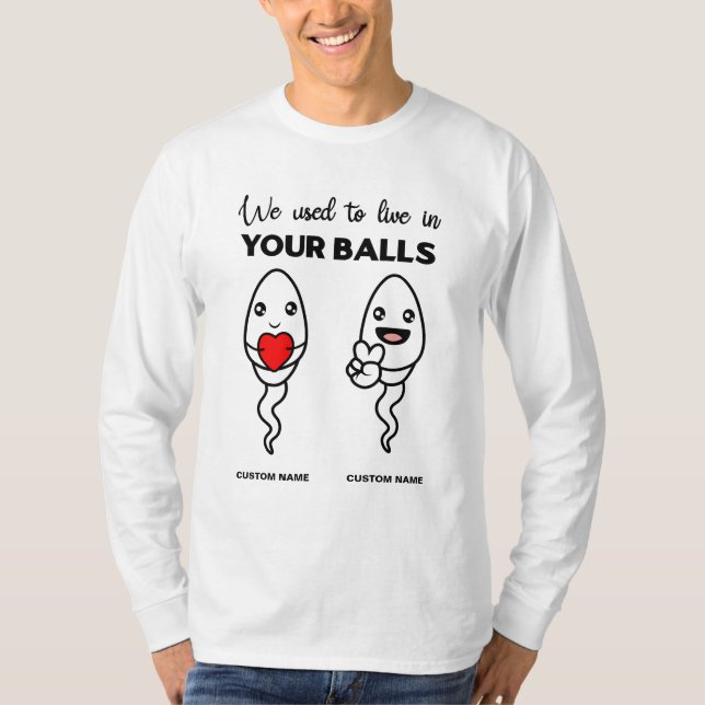 We Used To Live In Your Balls, Custom Name Dad T-Shirt (Front)