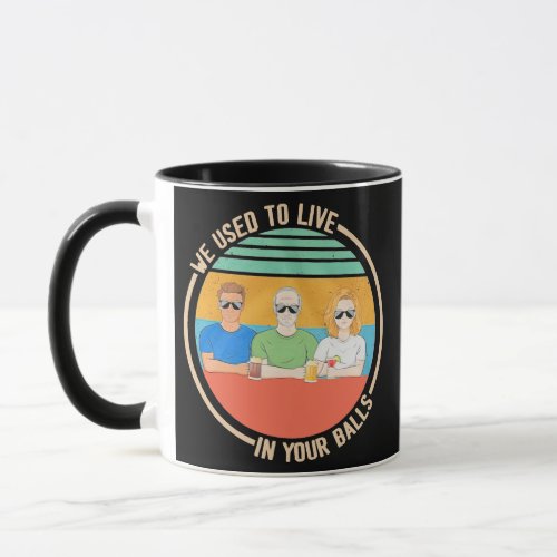 We used to live in your balls father Day gifts Mug