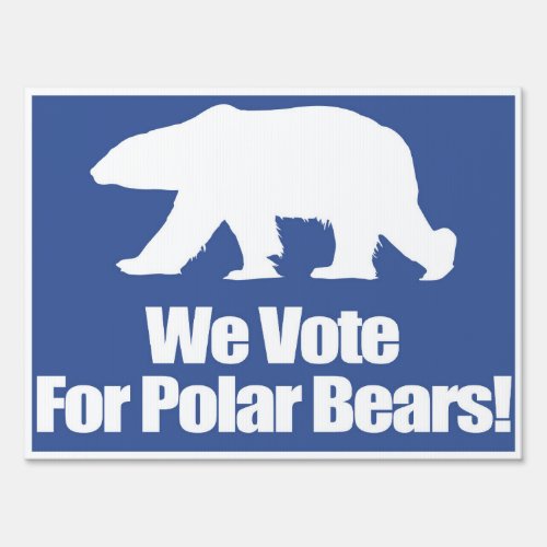 We Vote For Polar Bears Election Sign