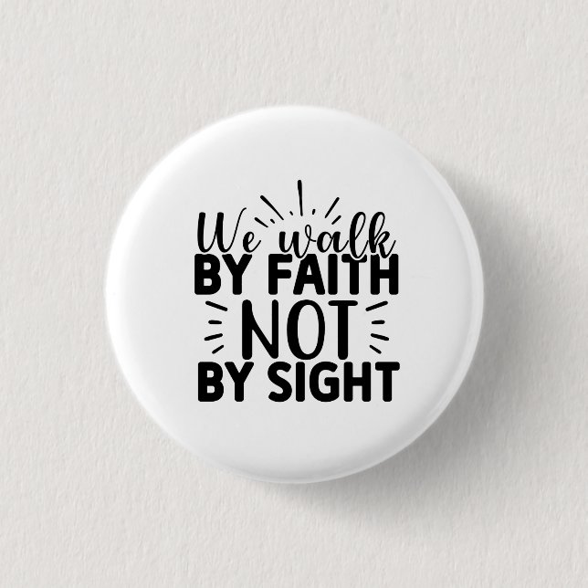 We Walk By Faith and Not By Sight Christian  Button (Front)