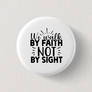 We Walk By Faith and Not By Sight Christian Button