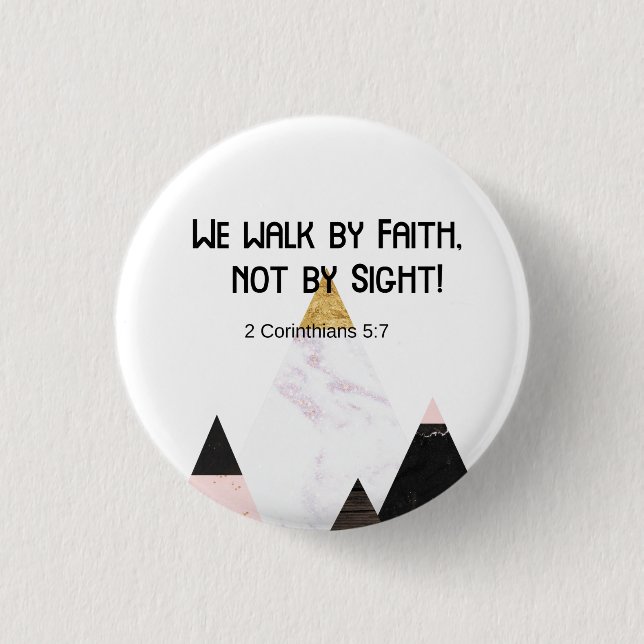 We Walk By Faith, Not By Sight Inspirational Button (Front)