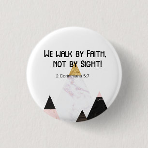 We Walk By Faith, Not By Sight Inspirational Button