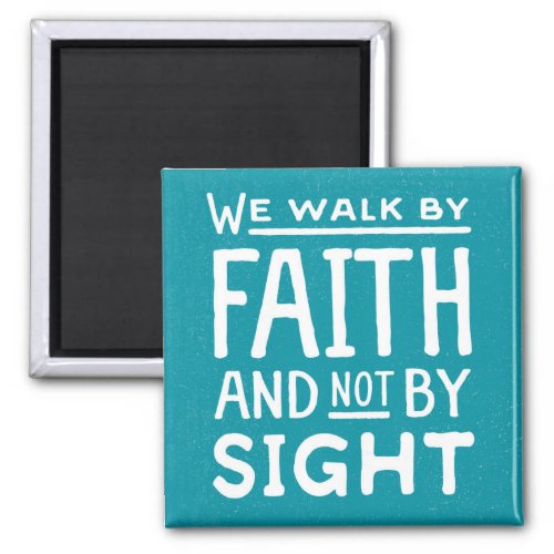 We Walk by Faith not by Sight Magnet