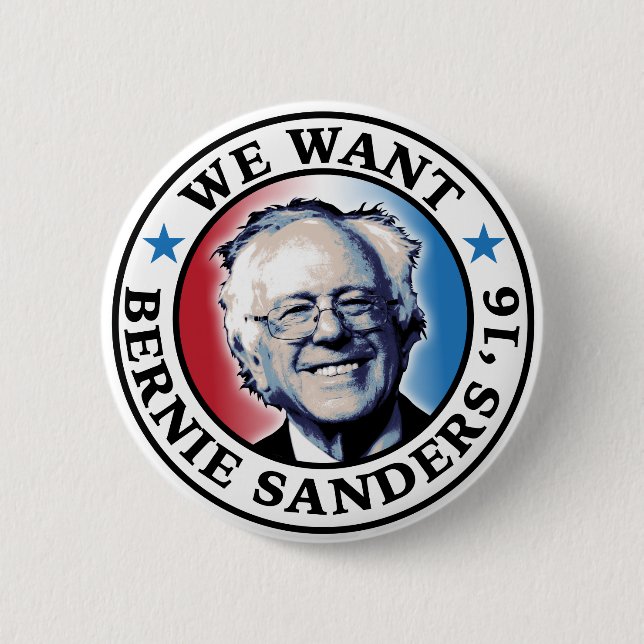 We Want Bernie Sanders 2016 Pinback Button (Front)