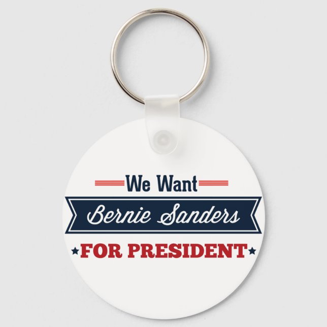 We Want Bernie Sanders for President Keychain (Front)